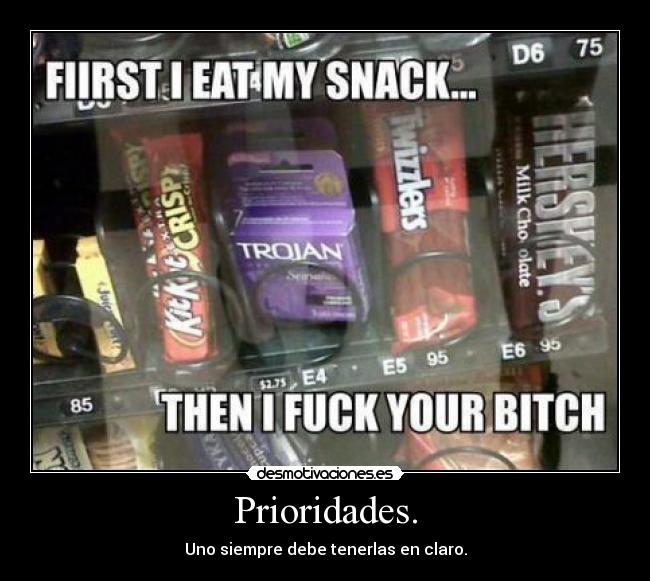 Prioridades. - Uno siempre debe tenerlas en claro.