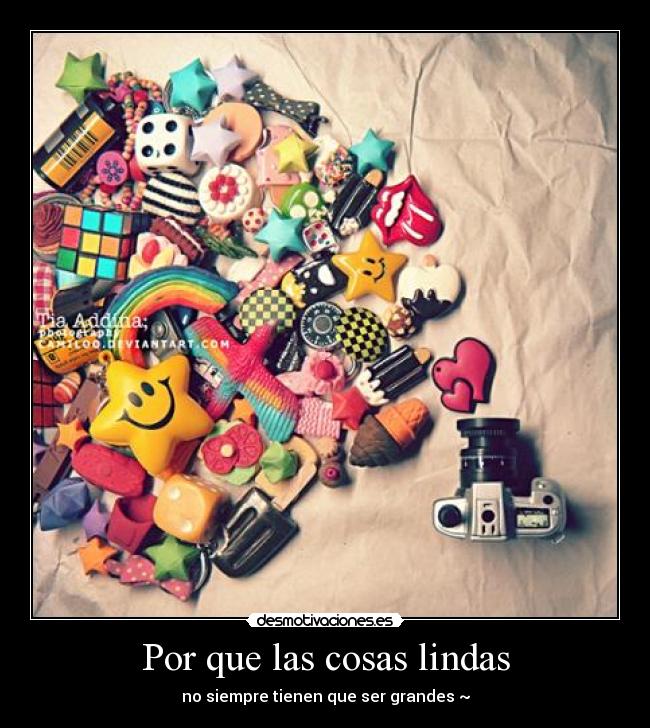 Por que las cosas lindas - no siempre tienen que ser grandes ~