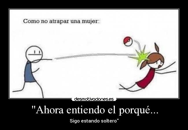 Ahora entiendo el porqué... - Sigo estando soltero