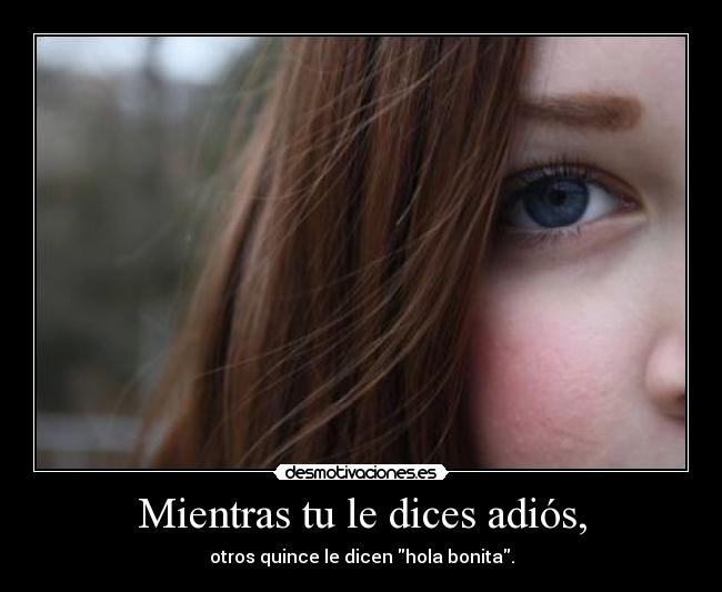 Mientras tu le dices adiós, -