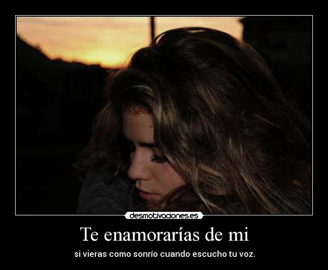 Te enamorarías de mi -