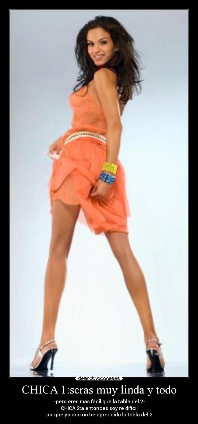 CHICA 1:seras muy linda y todo -