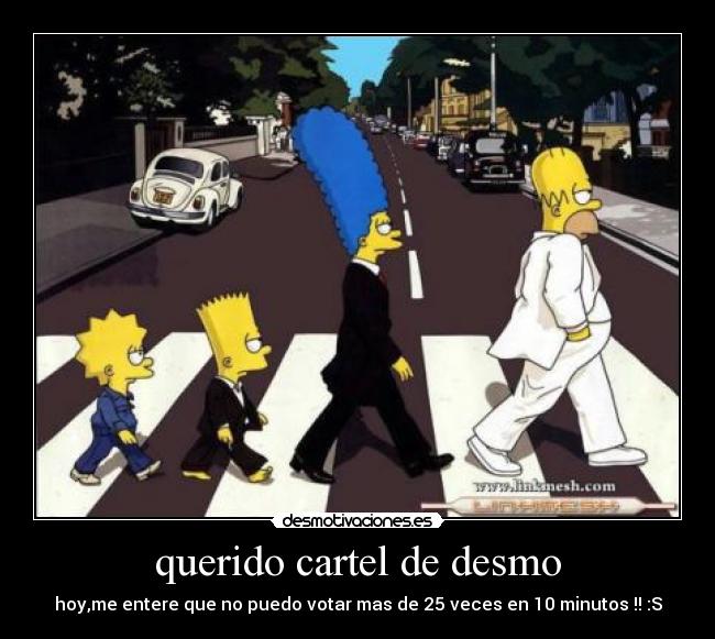 querido cartel de desmo - hoy,me entere que no puedo votar mas de 25 veces en 10 minutos !! :S
