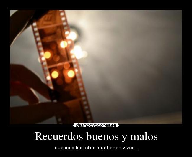 Recuerdos buenos y malos Desmotivaciones