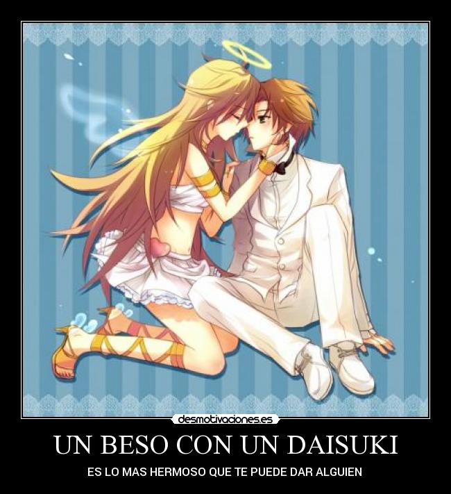 UN BESO CON UN DAISUKI - ES LO MAS HERMOSO QUE TE PUEDE DAR ALGUIEN ♥
