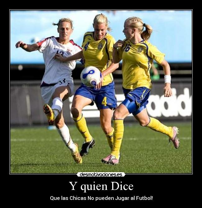 Y quien Dice - Que las Chicas No pueden Jugar al Futbol!