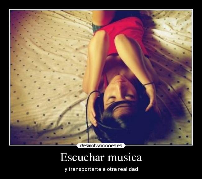Escuchar musica - y transportarte a otra realidad