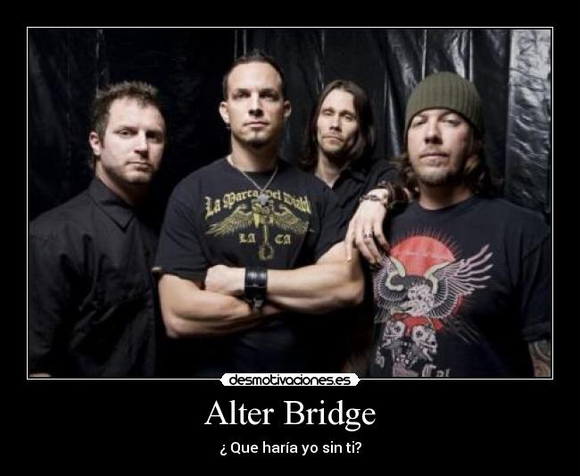 Alter Bridge - ¿ Que haría yo sin ti?