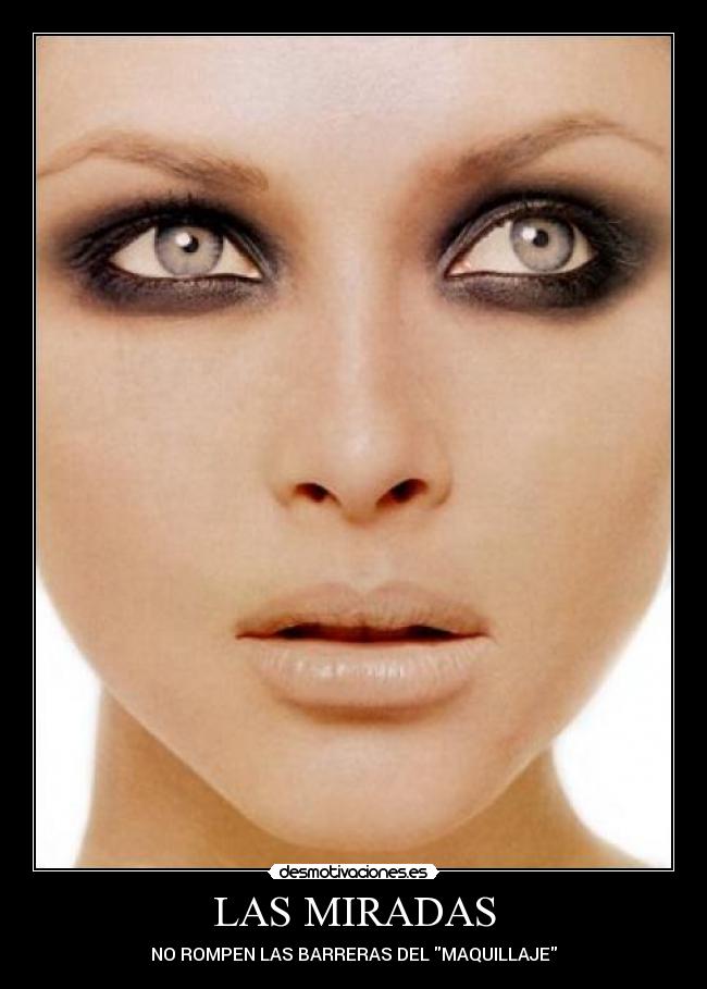 LAS MIRADAS - NO ROMPEN LAS BARRERAS DEL MAQUILLAJE