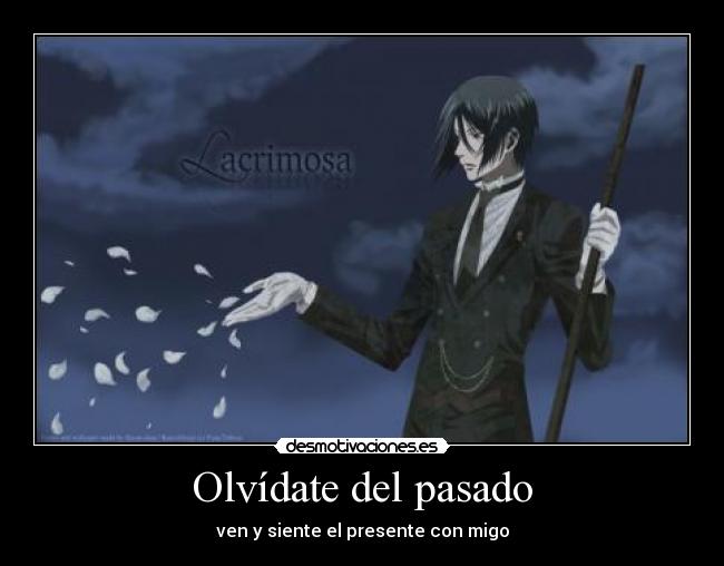 Olvídate del pasado - ven y siente el presente con migo
