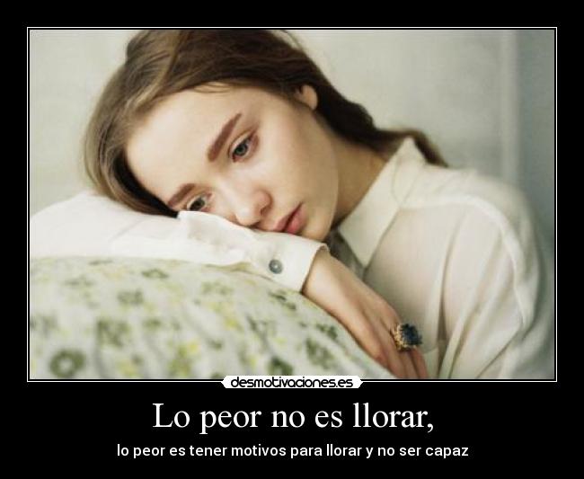 Lo peor no es llorar, - 