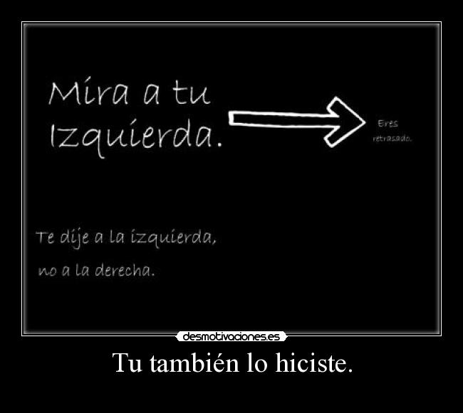 Tu también lo hiciste. -