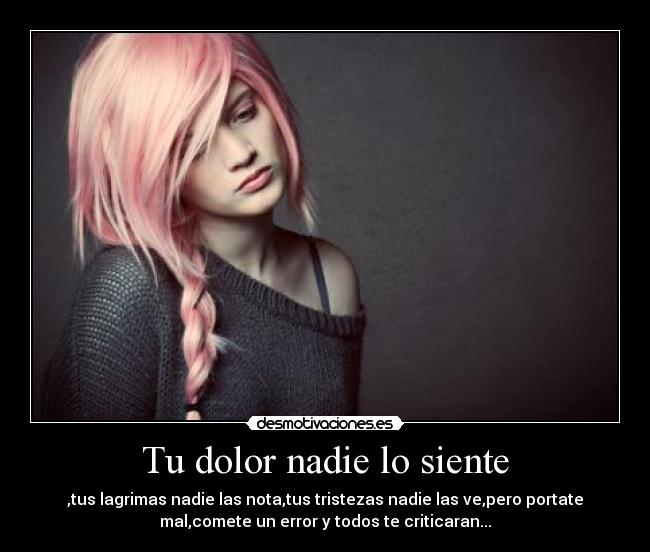 Tu dolor nadie lo siente -