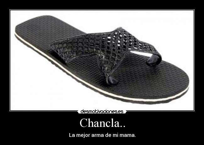 Chancla.. - La mejor arma de mi mama.