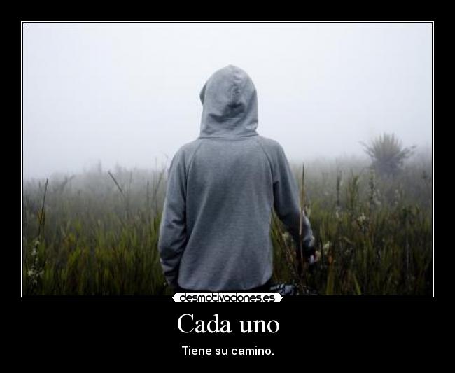 Cada uno - Tiene su camino.
