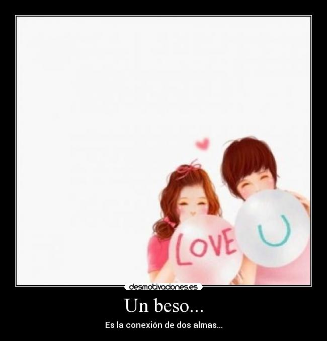 Un beso... - Es la conexión de dos almas...