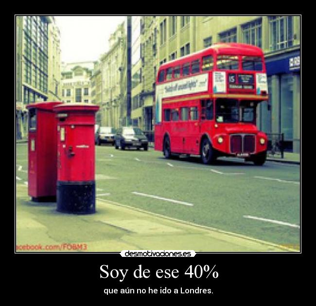 Soy de ese 40% - que aún no he ido a Londres.