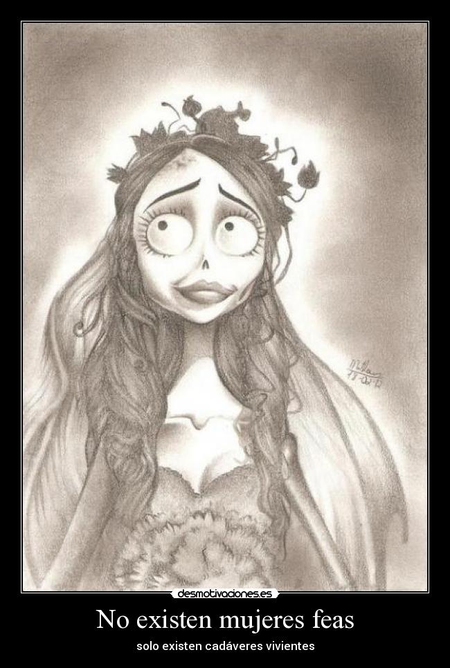 No existen mujeres feas - solo existen cadáveres vivientes