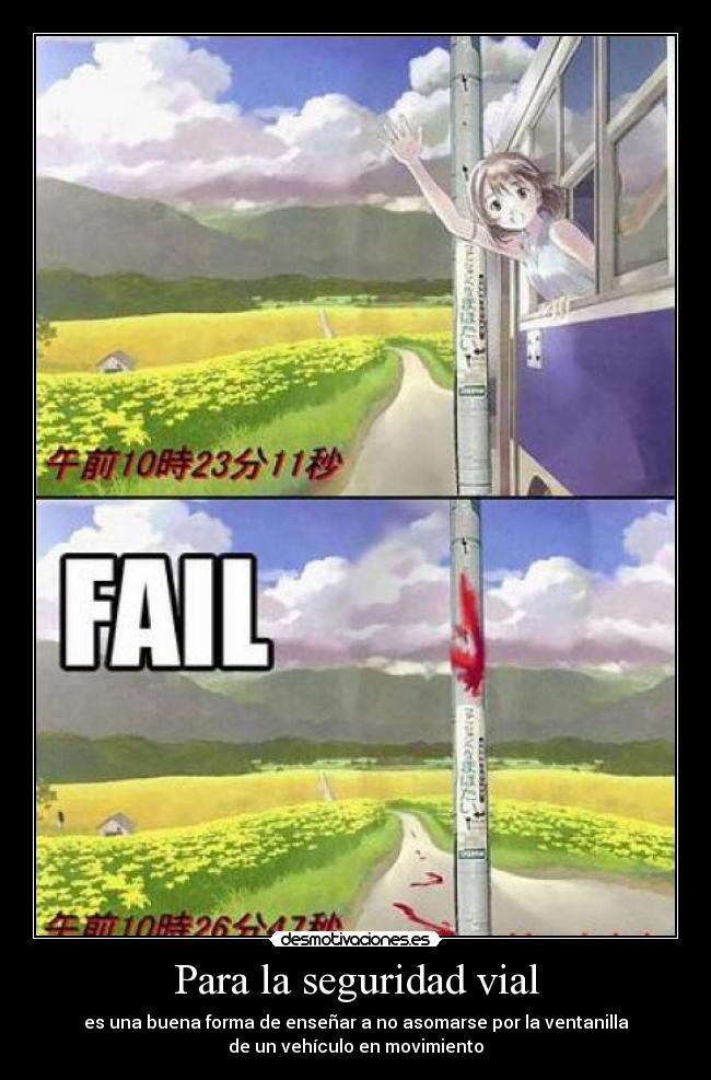 Para la seguridad vial - es una buena forma de enseñar a no asomarse por la ventanilla
de un vehículo en movimiento