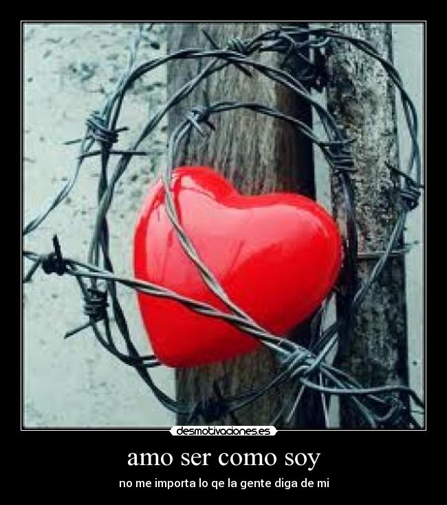 amo ser como soy - no me importa lo qe la gente diga de mi