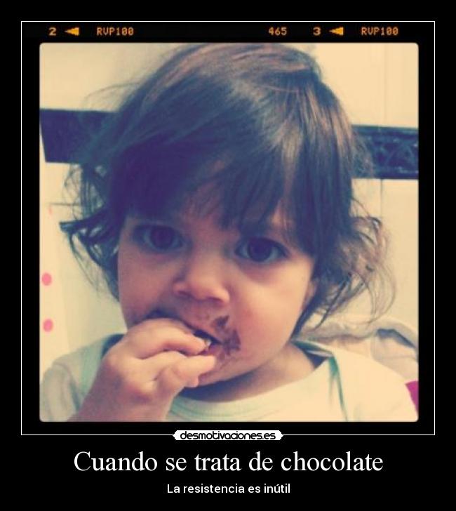 Cuando se trata de chocolate -