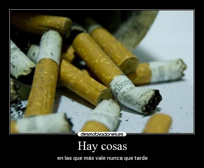 Hay cosas - en las que más vale nunca que tarde