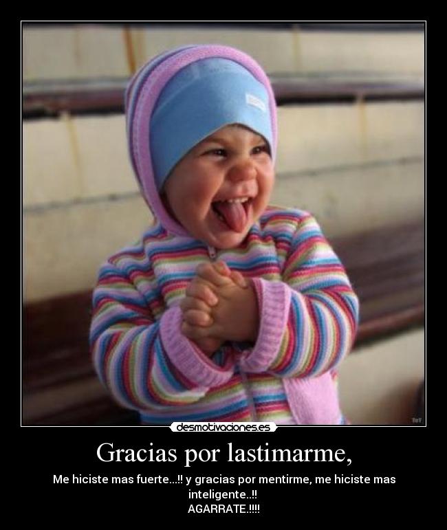 Gracias por lastimarme, -