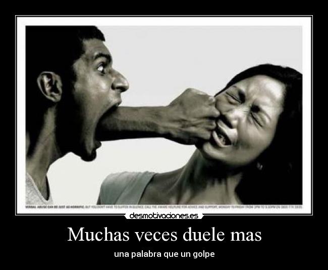 Muchas veces duele mas -
