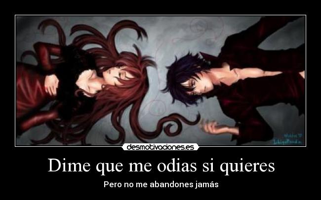 Dime que me odias si quieres - Pero no me abandones jamás