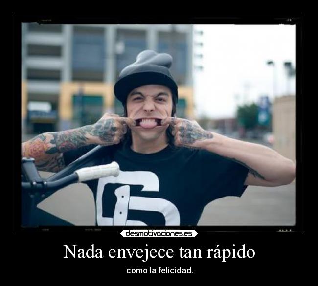 Nada envejece tan rápido - como la felicidad.