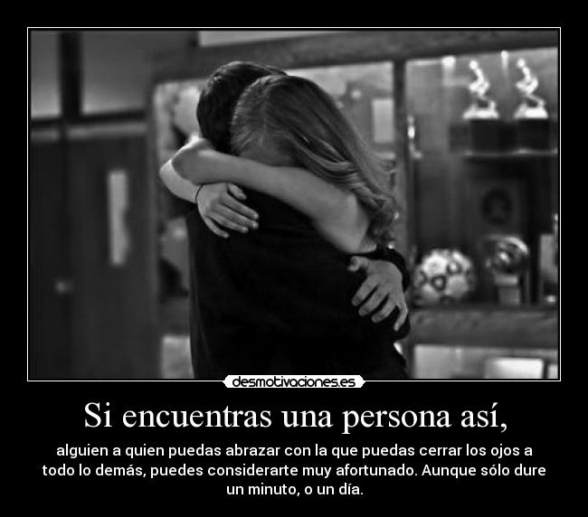 Si encuentras una persona así, -