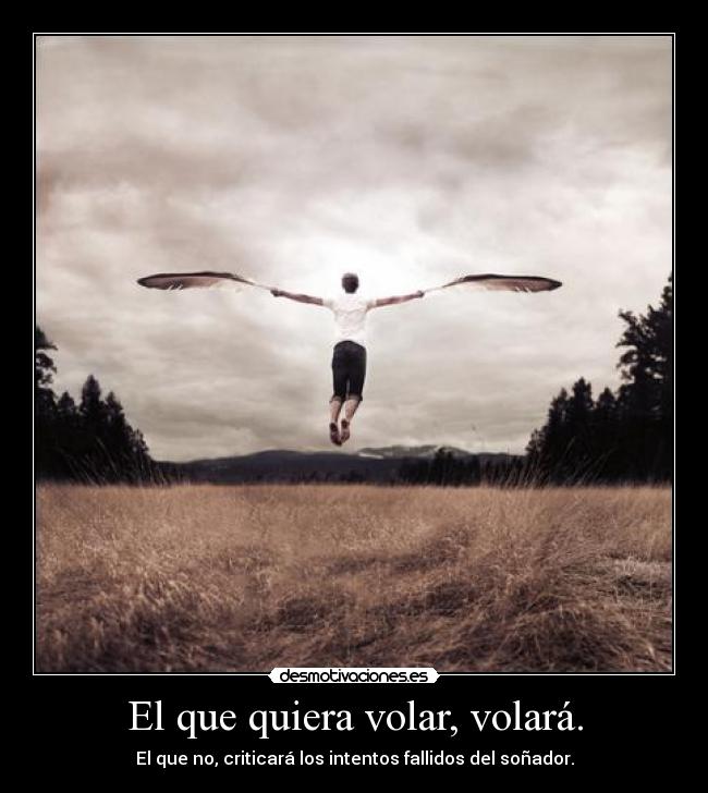 El que quiera volar, volará. - 