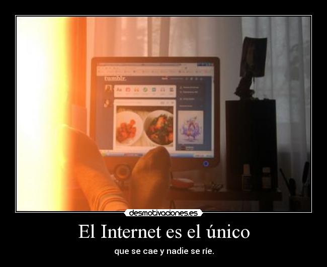 El Internet es el único - que se cae y nadie se ríe.