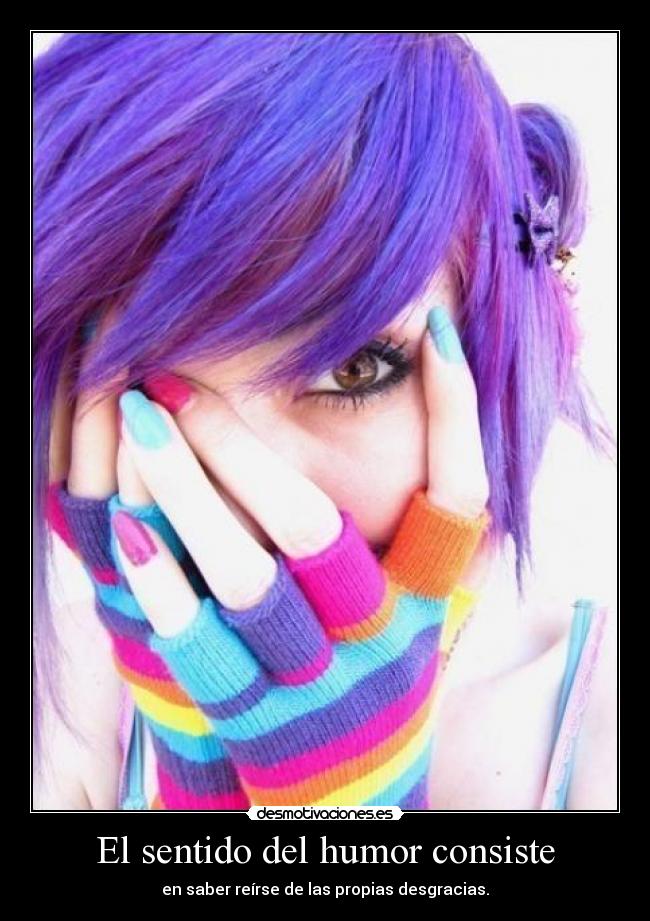 El sentido del humor consiste - en saber reírse de las propias desgracias.