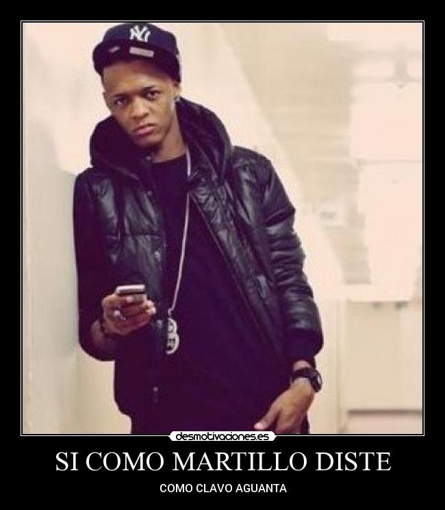 SI COMO MARTILLO DISTE - COMO CLAVO AGUANTA