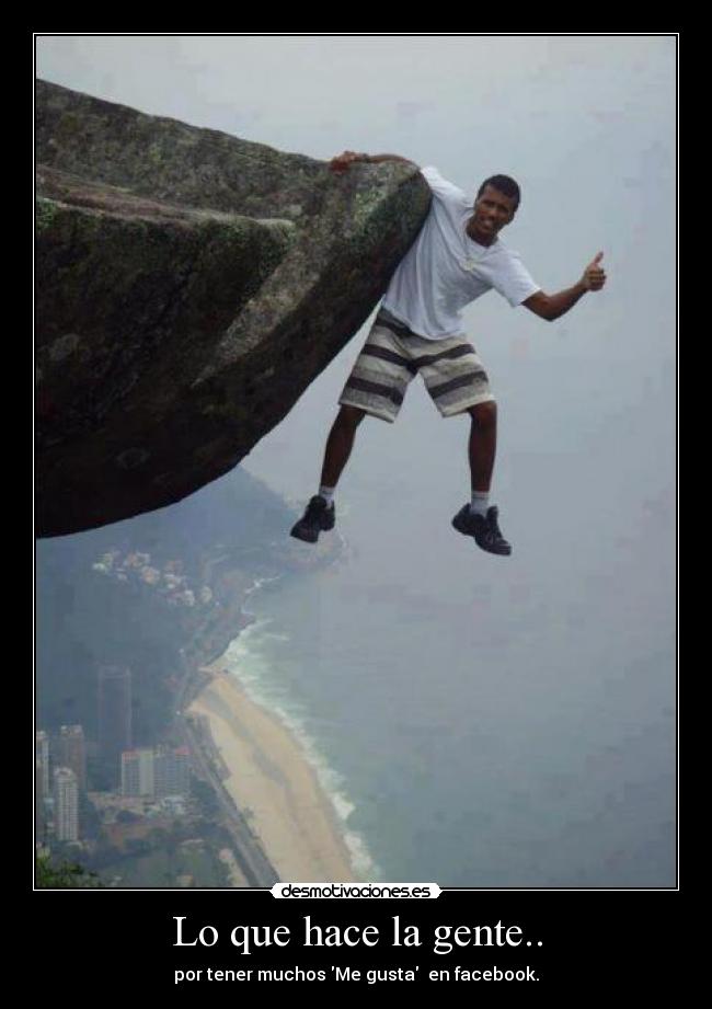 Lo que hace la gente.. - por tener muchos Me gusta en facebook.
