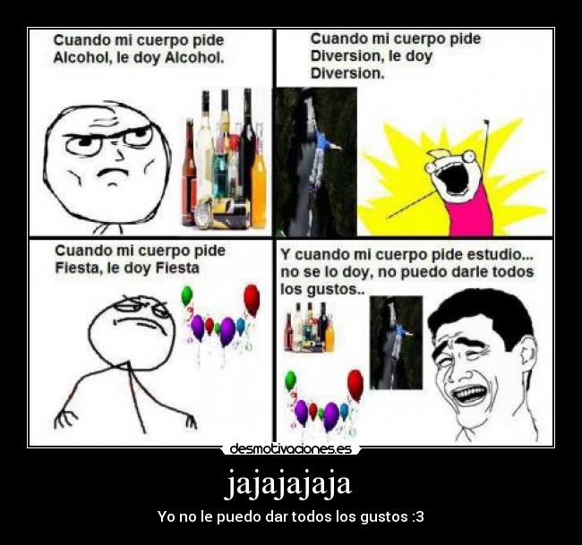 jajajajaja - Yo no le puedo dar todos los gustos :3