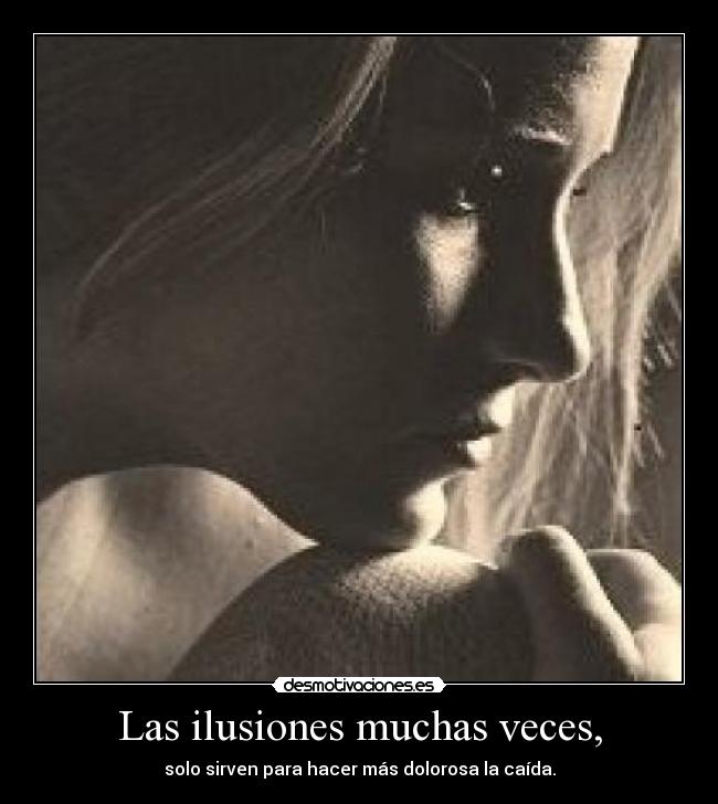 Las ilusiones muchas veces, - 