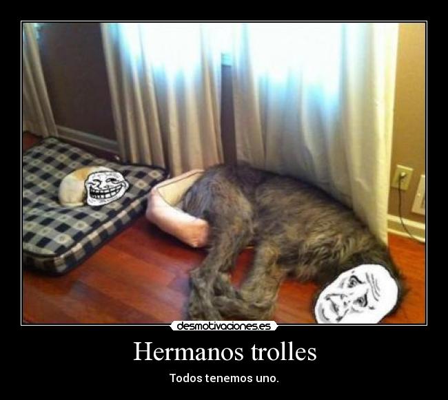 Hermanos trolles - Todos tenemos uno.