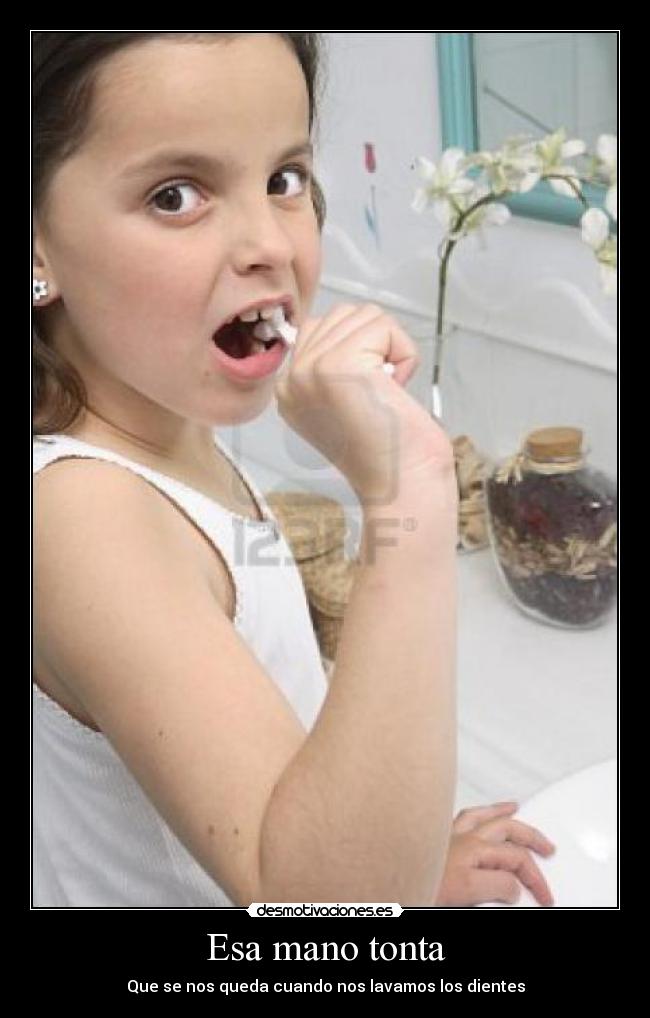 Esa mano tonta - Que se nos queda cuando nos lavamos los dientes