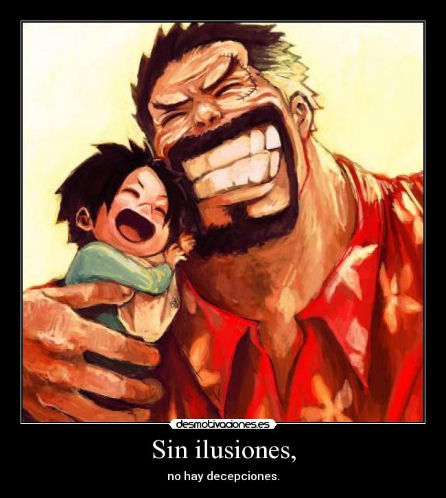 Sin ilusiones, - no hay decepciones.