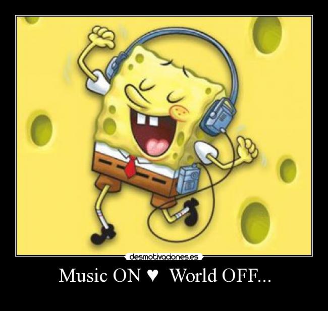 Music ON ♥ World OFF... -