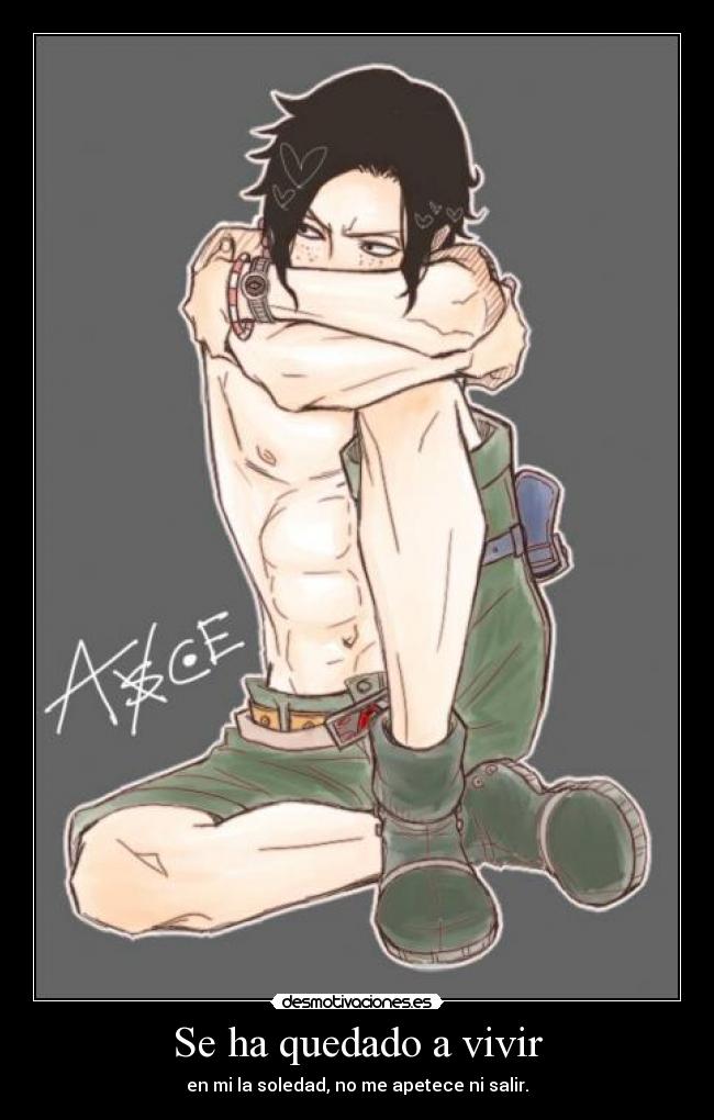 Se ha quedado a vivir - en mi la soledad, no me apetece ni salir.