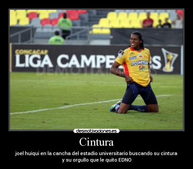 Cintura - joel huiqui en la cancha del estadio universitario buscando su cintura
y su orgullo que le quito EDNO