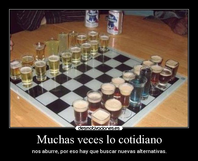 Muchas veces lo cotidiano - nos aburre, por eso hay que buscar nuevas alternativas.