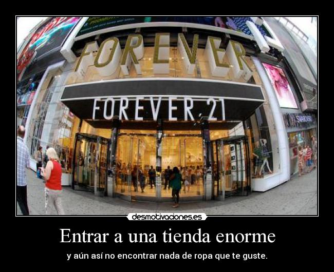 Entrar a una tienda enorme - y aún así no encontrar nada de ropa que te guste.