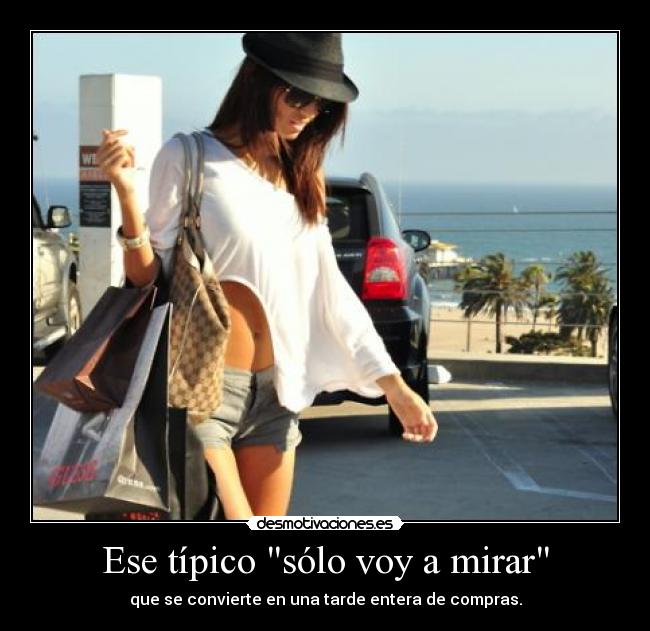 Ese típico sólo voy a mirar - que se convierte en una tarde entera de compras.