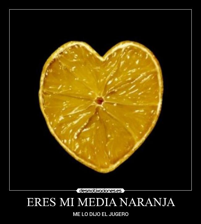 ERES MI MEDIA NARANJA - ME LO DIJO EL JUGERO