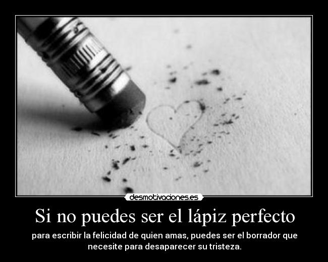 Si no puedes ser el lápiz perfecto -