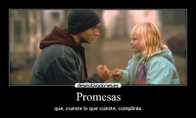 Promesas - que, cueste lo que cueste, cumplirás.